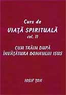 Curs de viata spirituala. Vol. 2. Cum traim dupa invatatura Domnului Isus