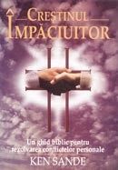 Crestinul impaciuitor. Un ghid biblic pentru rezolvarea conflictelor personale