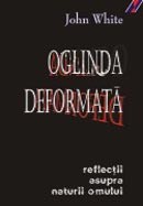 Oglinda deformata. Reflectii asupra naturii omului