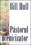 Pastorul ucenicizator. Solutia pentru formarea de crestini sanatosi in biserica de azi
