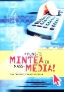 Pune-ti mintea cu mass-media