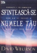 Sfinteasca-se Numele Tau. Cunoaste-L pe Dumnezeu cum nu ai facut-o niciodata pana acum