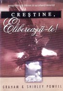 Crestine, elibereaza-te! Principii biblice de eliberare de sub influenta demonica