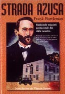 Strada Azusa. Radacinile miscarii penticostale din zilele noastre