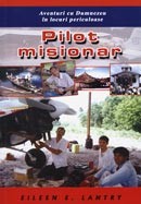 Pilot misionar. Aventuri cu Dumnezeu in locuri periculoase