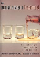 Murind pentru o inghititura. Ce ar trebui sa stie familia ta despre alcoolism