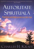 Autoritate spirituala. Practicand autoritatea pe care ne-a dat-o Isus