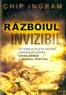 Razboiul invizibil. Ce trebuie sa stie fiecare credincios despre Satan, demoni si razboiul spiritul