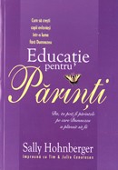 Educatie pentru parinti. Vol. 1. Cum sa cresti copii evlaviosi intr-o lume fara Dumnezeu
