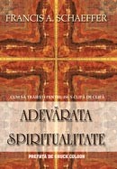 Adevarata spiritualitate. Cum sa traiesti pentru Isus clipa de clipa