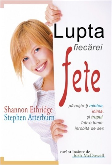Lupta fiecarei fete. Pazeste-ti mintea, inima si trupul intr-o lume inrobita de sex