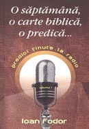 O saptamana, o carte biblica, o predica... Predici tinute la radio. Vol. 1
