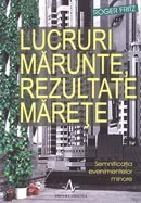 Lucruri marunte, rezultate marete. Semnificatia evenimentelor minore