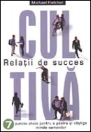 Cultiva relatii de succes. 7 puncte cheie pentru a pastra si castiga inimile oamenilor