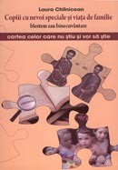 Copiii cu nevoi speciale si viata de familie. Blestem sau binecuvantare. Cartea celor care nu stiu si vor sa stie