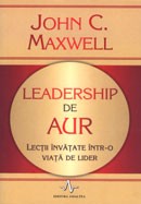 Leadership de aur. Lectii invatate intr-o viata de lider