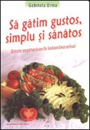 Sa gatim gustos, simplu si sanatos. Retete vegetariene la indemana oricui
