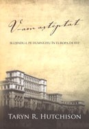 V-am asteptat. Slujindu-L pe Dumnezeu in Europa de est