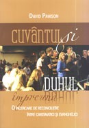 Cuvantul si Duhul impreuna. O incercare de reconciliere intre carismatici si evanghelici