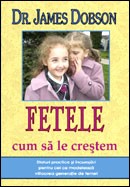 Fetele - cum sa le crestem. Sfaturi practice si incurajari pentru cei ce modeleaza viitoarea generatie de femei