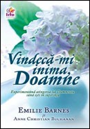 Vindeca-mi inima, Doamne. Experimentand atingerea lui Dumnezeu cand esti in suferinta