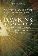 Dawkins: O amagire? Fundamentalismul ateu si negarea divinului