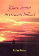 Pace sigura in vremuri tulburi. Cum sa te dedici rugaciunii intr-un veac al ingrijorarii