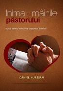 Inima si mainile pastorului. Ghid pentru instruirea slujitorilor Bisericii