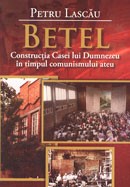 Betel. Constructia Casei lui Dumnezeu in timpul comunismului ateu