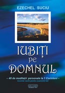 Iubiti pe Domnul. 40 de meditatii personale la 1 Corinteni. Cuvinte vechi pentru (oameni) noi