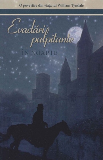 Evadari palpitante in noapte. O povestire din viata lui William Tyndale