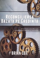 Reconcilierea bazata pe credinta. O viziune morala care transforma oameni si societati
