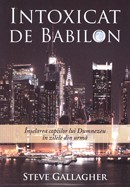 Intoxicat de Babilon. Inselarea copiilor lui Dumnezeu in zilele din urma