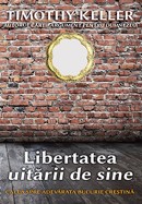 Libertatea uitarii de sine. Calea spre adevarata bucurie crestina