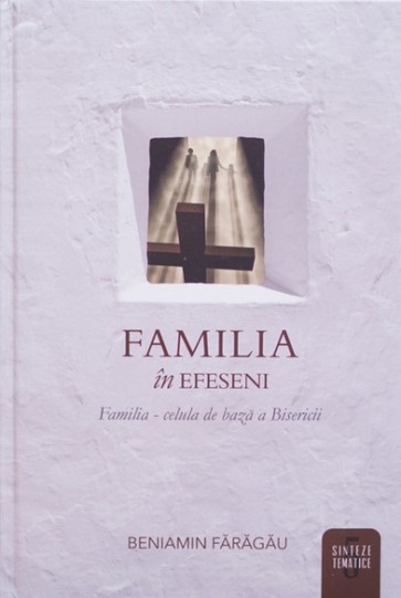 Familia in Efeseni. Familia - celula de baza a Bisericii
