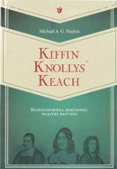 Kiffin, Knollys, Keach: redescoperirea mostenirii noastre baptiste