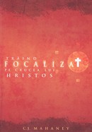 Traind focalizat pe crucea lui Hristos