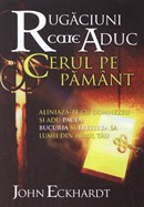 Rugaciuni care aduc cerul pe pamant. Aliniaza-te cu Dumnezeu si adu pacea, bucuria si trezirea Sa lumii din jurul tau