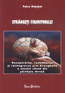 Strangeti firimiturile. Recuperarea, reabilitarea si reintegrarea prin Evanghelie a omului cazut in partasie divina