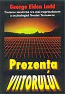 Prezenta viitorului. Tratarea moderna cea mai cuprinzatoare a escatologiei Noului Testament