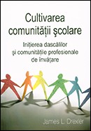 Cultivarea comunitatii scolare. Initierea dascalilor si comunitatilor profesionale de invatare