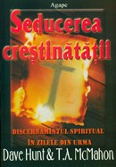 Seducerea crestinatatii. Discernamantul spiritual in zilele din urma