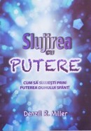 Slujirea cu putere. Cum sa slujesti prin puterea Duhului Sfant