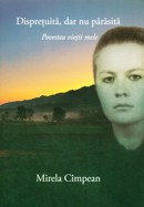 Dispretuita, dar nu parasita. Povestea vietii mele