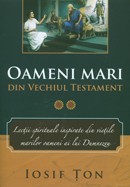 Oameni mari din Vechiul Testament. Lectii spirituale inspirate din vietile marilor oameni ai lui Dumnezeu. Vol. 2