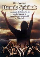 Darurile spirituale, element definitoriu in maturizarea si functionarea corecta a Bisericii