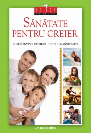 Sănătate pentru creier: Cum să învingi depresia, stresul și anxietatea