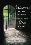 Minciuni pe care le credem si care provoaca stres si boala. Un ghid de studiu despre cum sa rezolvam 7 forme de stres letal