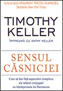 Sensul casniciei. Cum sa faci fata aspectelor complexe ale relatiei conjugale cu intelepciunea lui Dumnezeu