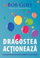 Dragostea actioneaza. Descopera secretul unei vieti incredibile intr-o lume banala